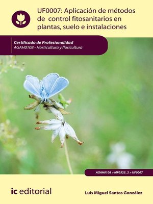 cover image of Aplicación de métodos de control fitosanitarios en plantas, suelo e instalaciones. AGAH0108